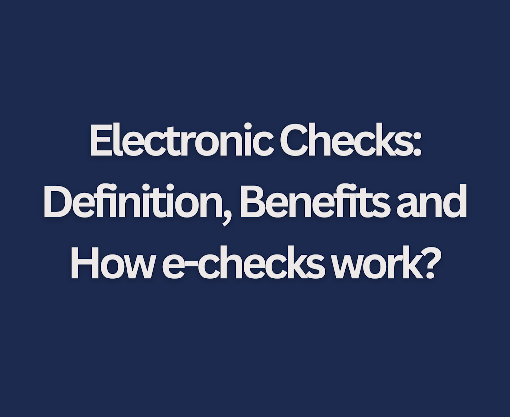 Electronic Checks: Definition, Benefits and How e-checks work?